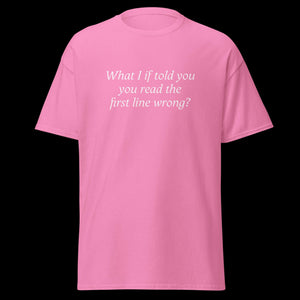 What I if told you you read the first line wrong? SHIRT