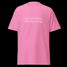 Load image into Gallery viewer, You will always this read wrong SHIRT