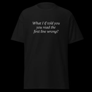 What I if told you you read the first line wrong? SHIRT