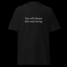 Load image into Gallery viewer, You will always this read wrong SHIRT