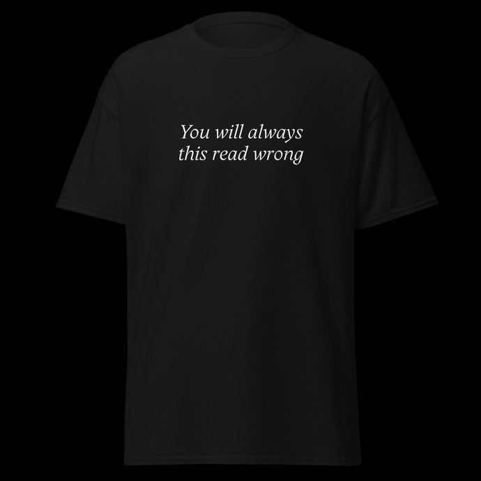 You will always this read wrong SHIRT