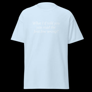 What I if told you you read the first line wrong? SHIRT