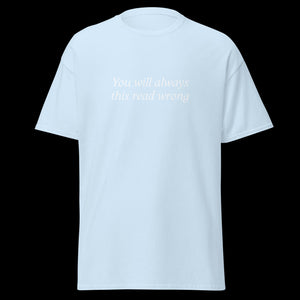 You will always this read wrong SHIRT