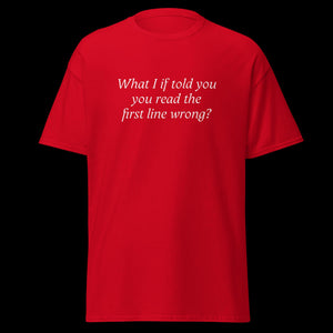 What I if told you you read the first line wrong? SHIRT