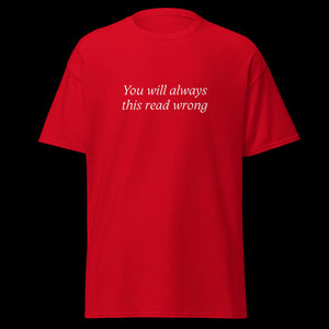 You will always this read wrong SHIRT