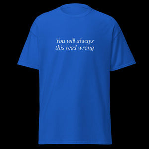 You will always this read wrong SHIRT